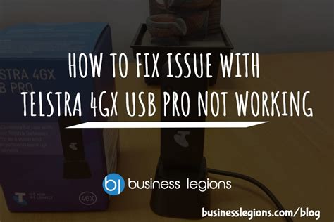 HOW TO FIX ISSUE WITH TELSTRA 4GX USB PRO .